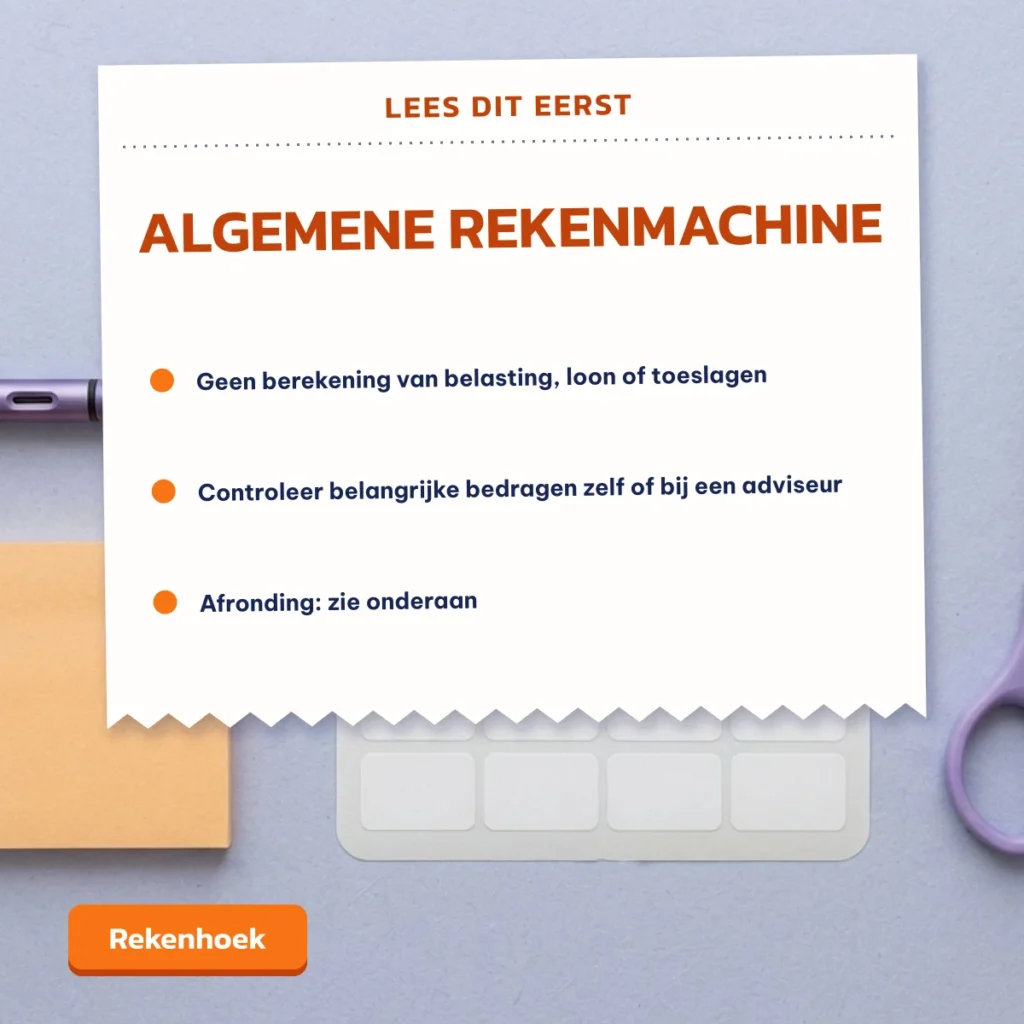 Disclaimer: een algemene rekenmachine zonder berekening van belasting, loon of toeslagen