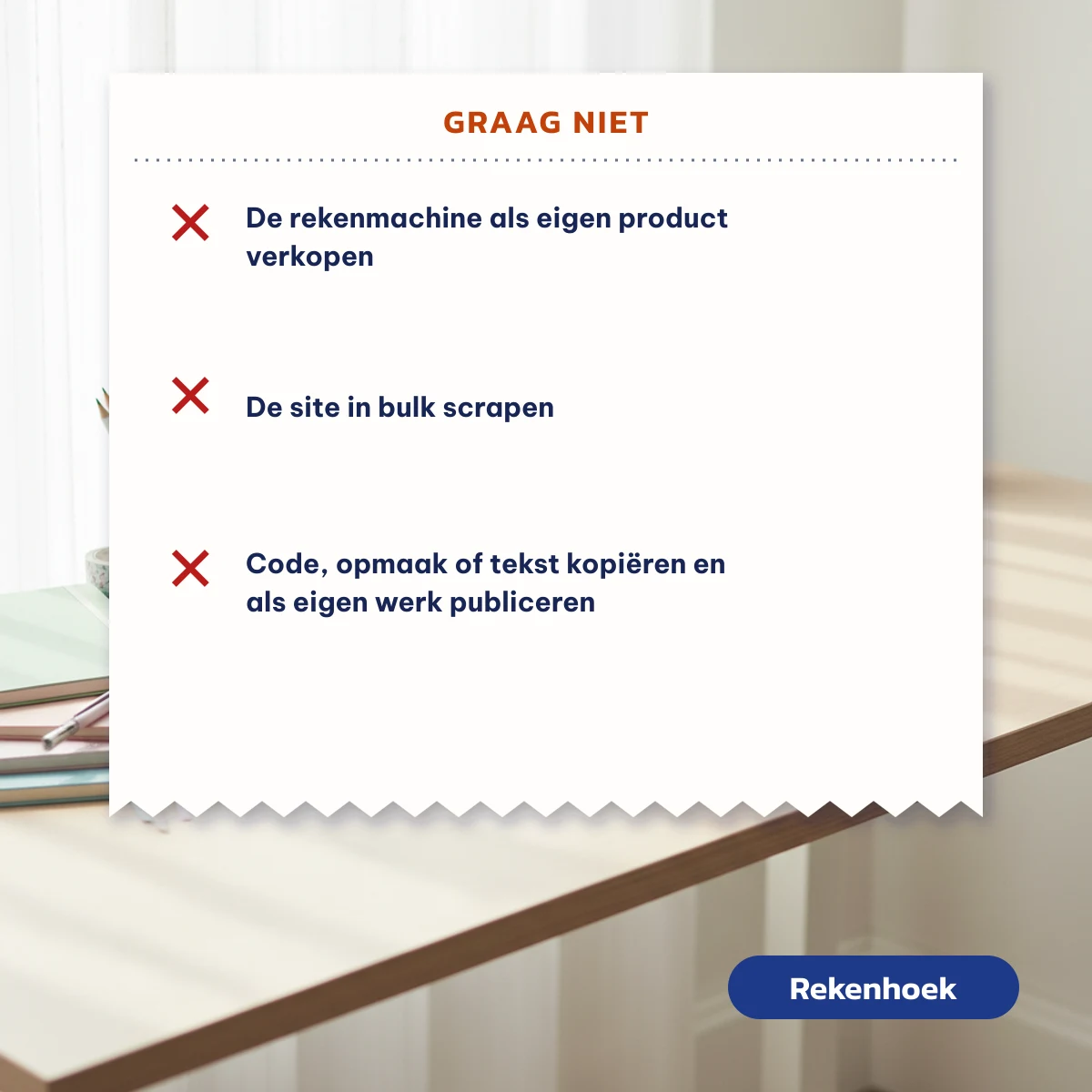 Niet toegestaan: de rekenmachine verkopen, de site in bulk scrapen of code, opmaak en tekst kopiëren